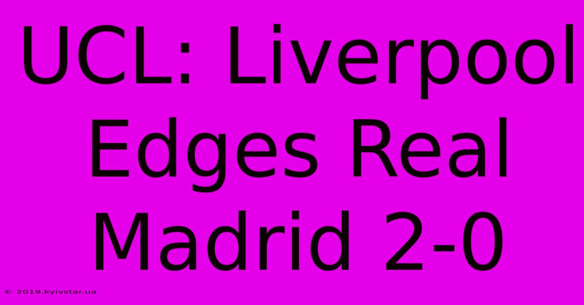 UCL: Liverpool Edges Real Madrid 2-0