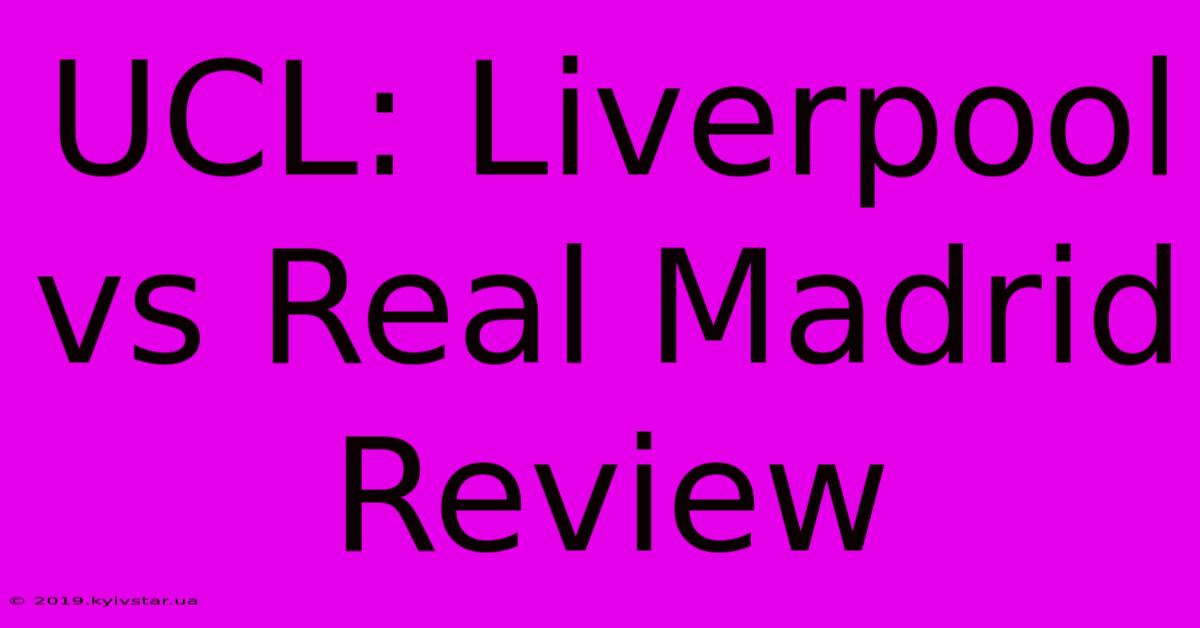 UCL: Liverpool Vs Real Madrid Review