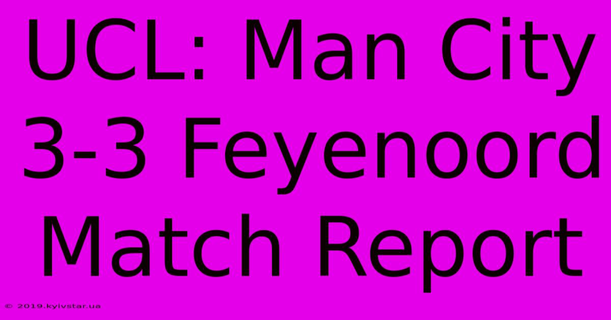 UCL: Man City 3-3 Feyenoord Match Report