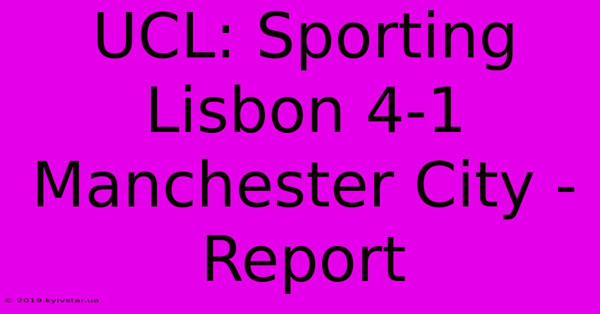 UCL: Sporting Lisbon 4-1 Manchester City - Report 