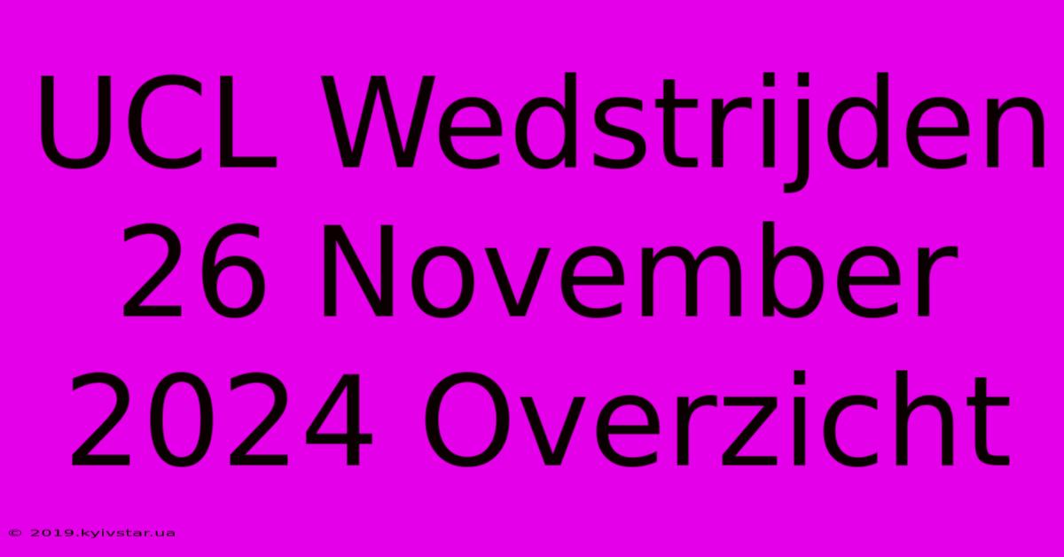 UCL Wedstrijden 26 November 2024 Overzicht