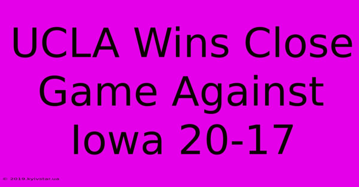 UCLA Wins Close Game Against Iowa 20-17