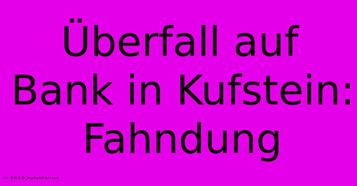 Überfall Auf Bank In Kufstein: Fahndung