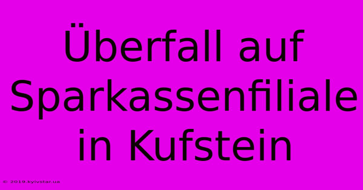 Überfall Auf Sparkassenfiliale In Kufstein