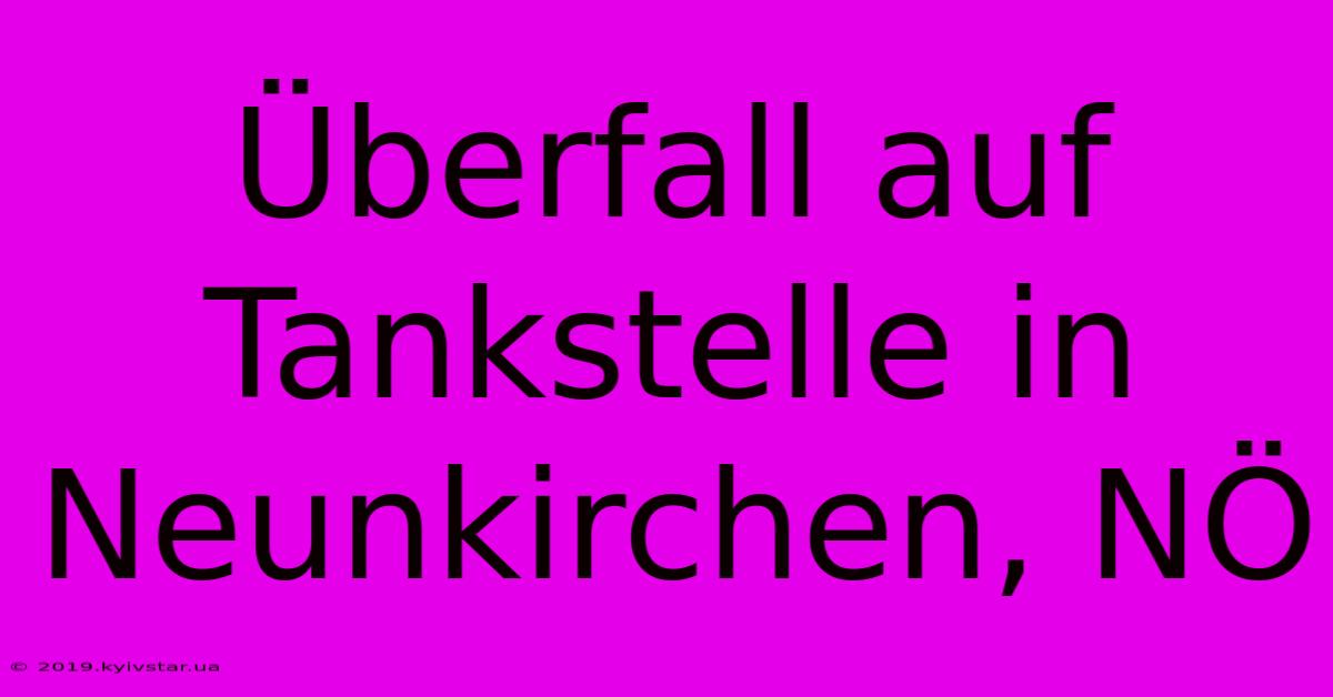 Überfall Auf Tankstelle In Neunkirchen, NÖ 