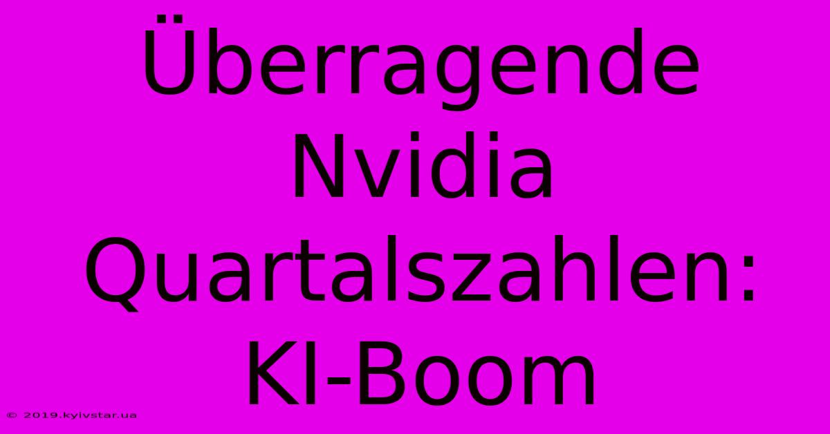 Überragende Nvidia Quartalszahlen: KI-Boom