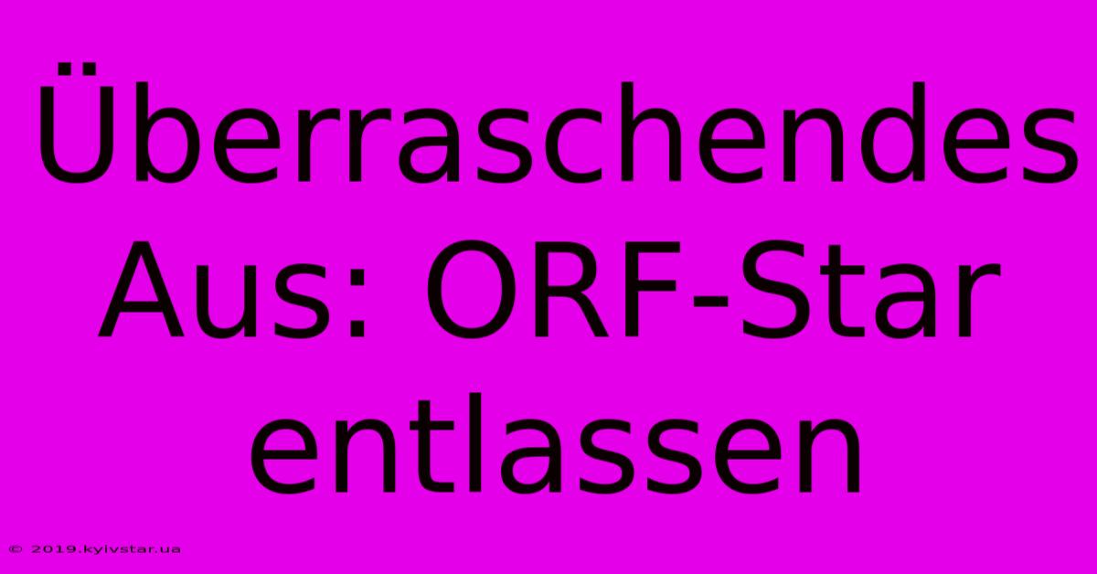 Überraschendes Aus: ORF-Star Entlassen