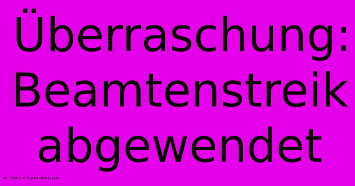 Überraschung: Beamtenstreik Abgewendet