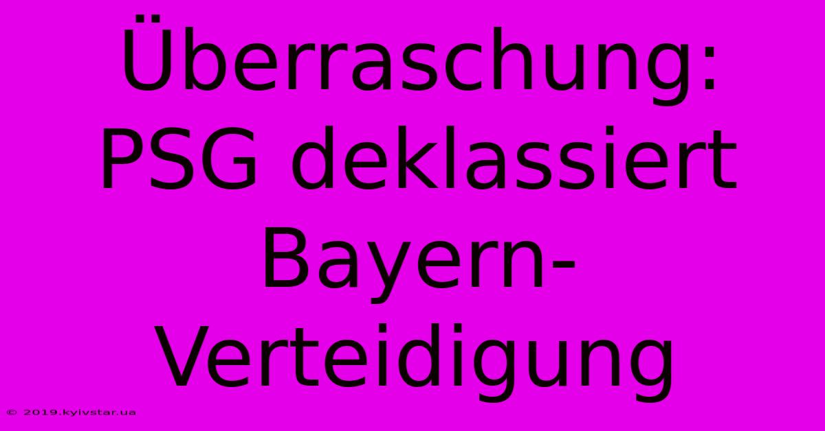 Überraschung: PSG Deklassiert Bayern-Verteidigung