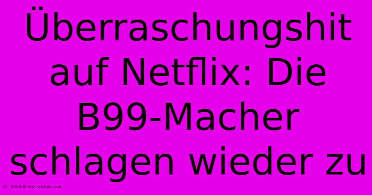 Überraschungshit Auf Netflix: Die B99-Macher Schlagen Wieder Zu