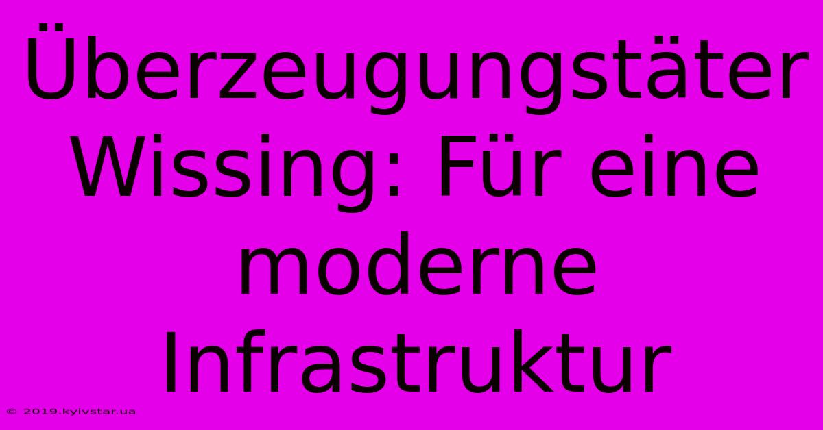 Überzeugungstäter Wissing: Für Eine Moderne Infrastruktur 