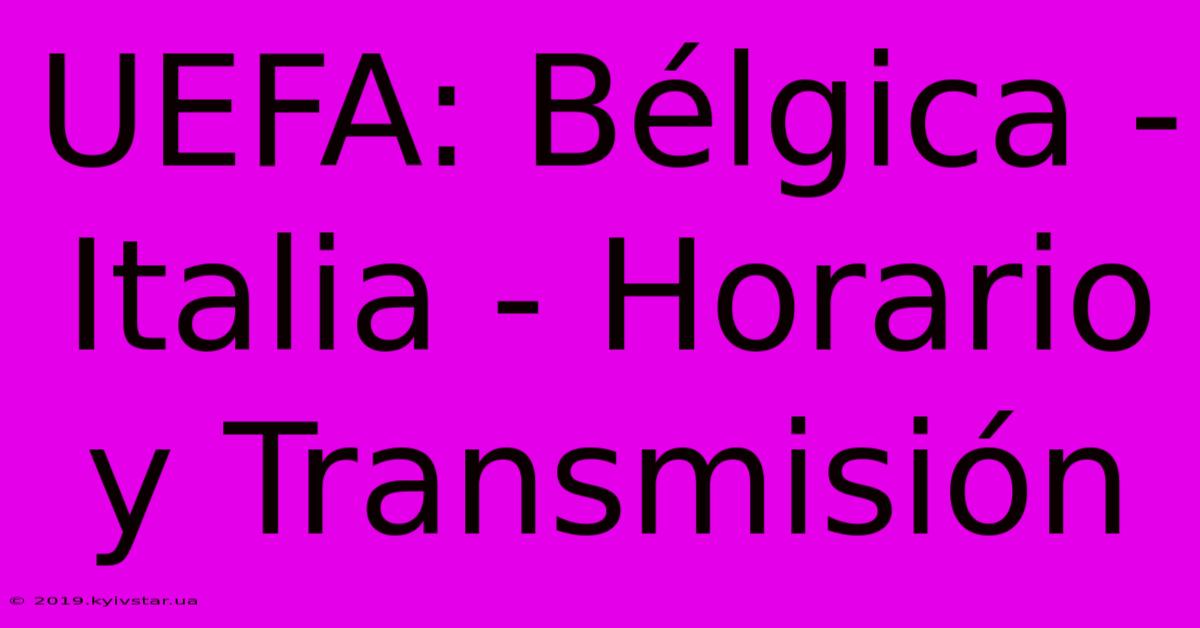 UEFA: Bélgica - Italia - Horario Y Transmisión