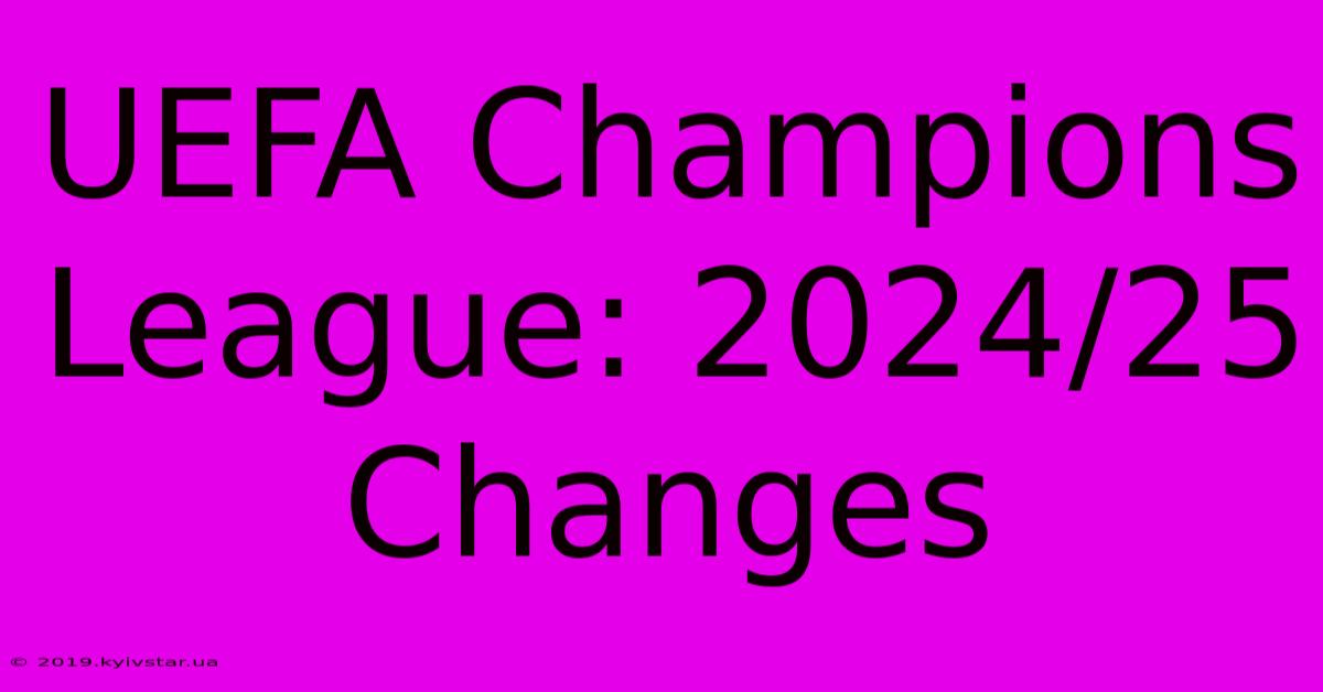 UEFA Champions League: 2024/25 Changes 