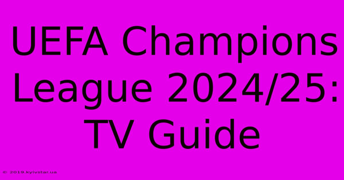 UEFA Champions League 2024/25: TV Guide