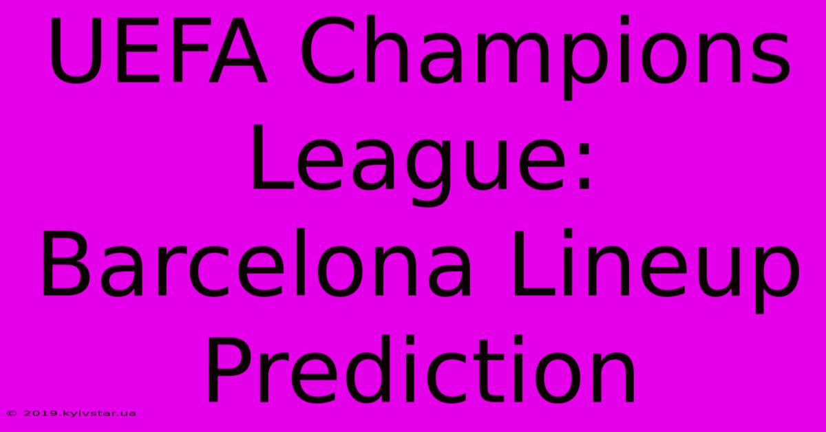 UEFA Champions League: Barcelona Lineup Prediction