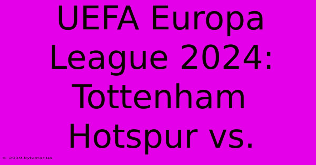 UEFA Europa League 2024: Tottenham Hotspur Vs. 