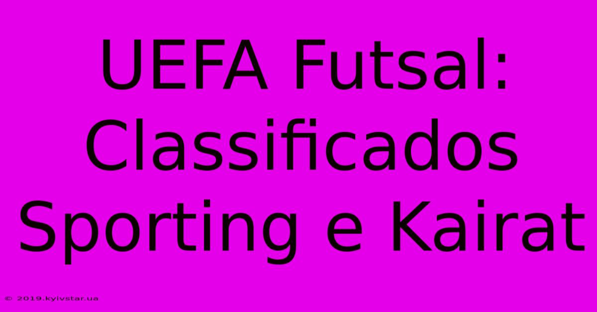 UEFA Futsal: Classificados Sporting E Kairat