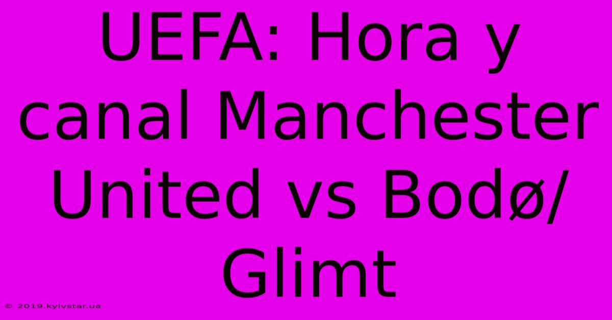 UEFA: Hora Y Canal Manchester United Vs Bodø/Glimt