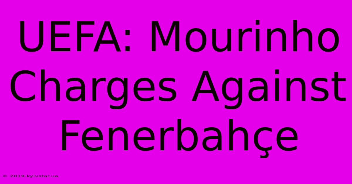 UEFA: Mourinho Charges Against Fenerbahçe 