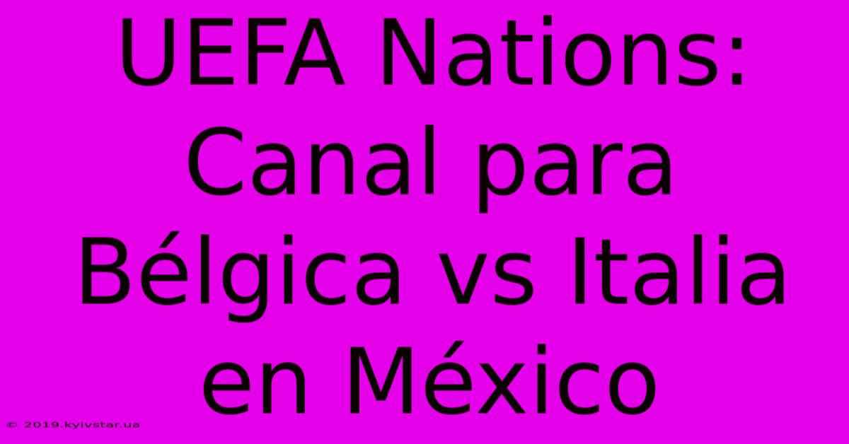 UEFA Nations: Canal Para Bélgica Vs Italia En México