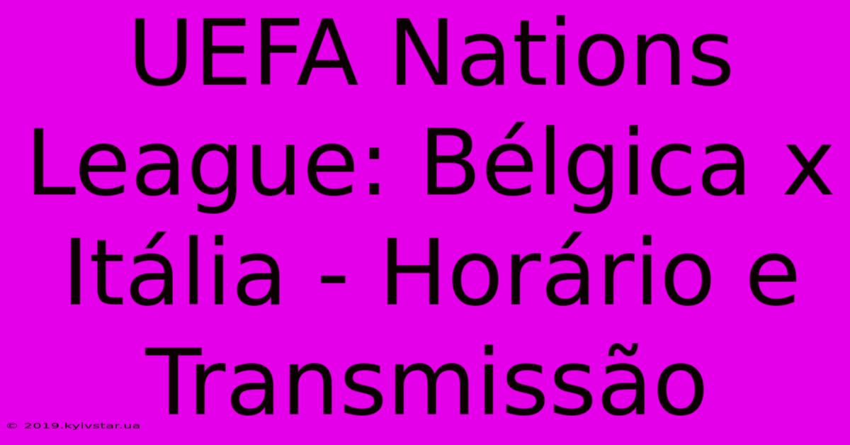 UEFA Nations League: Bélgica X Itália - Horário E Transmissão