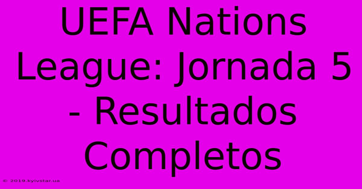 UEFA Nations League: Jornada 5 - Resultados Completos