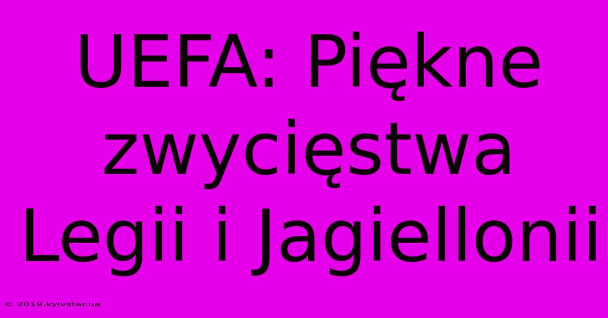 UEFA: Piękne Zwycięstwa Legii I Jagiellonii