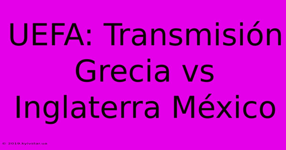 UEFA: Transmisión Grecia Vs Inglaterra México