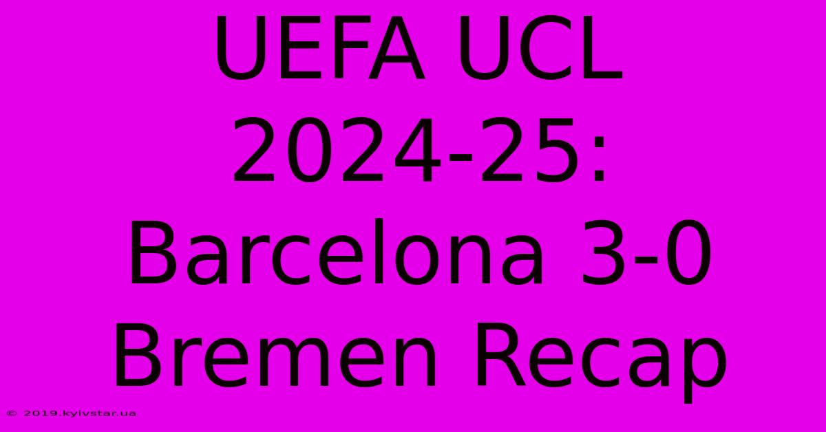 UEFA UCL 2024-25: Barcelona 3-0 Bremen Recap