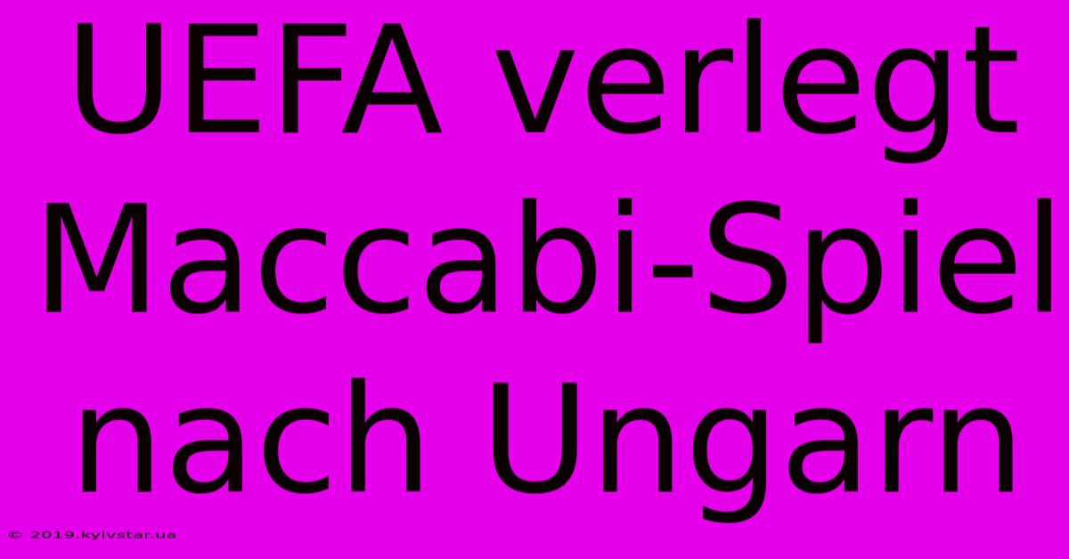 UEFA Verlegt Maccabi-Spiel Nach Ungarn