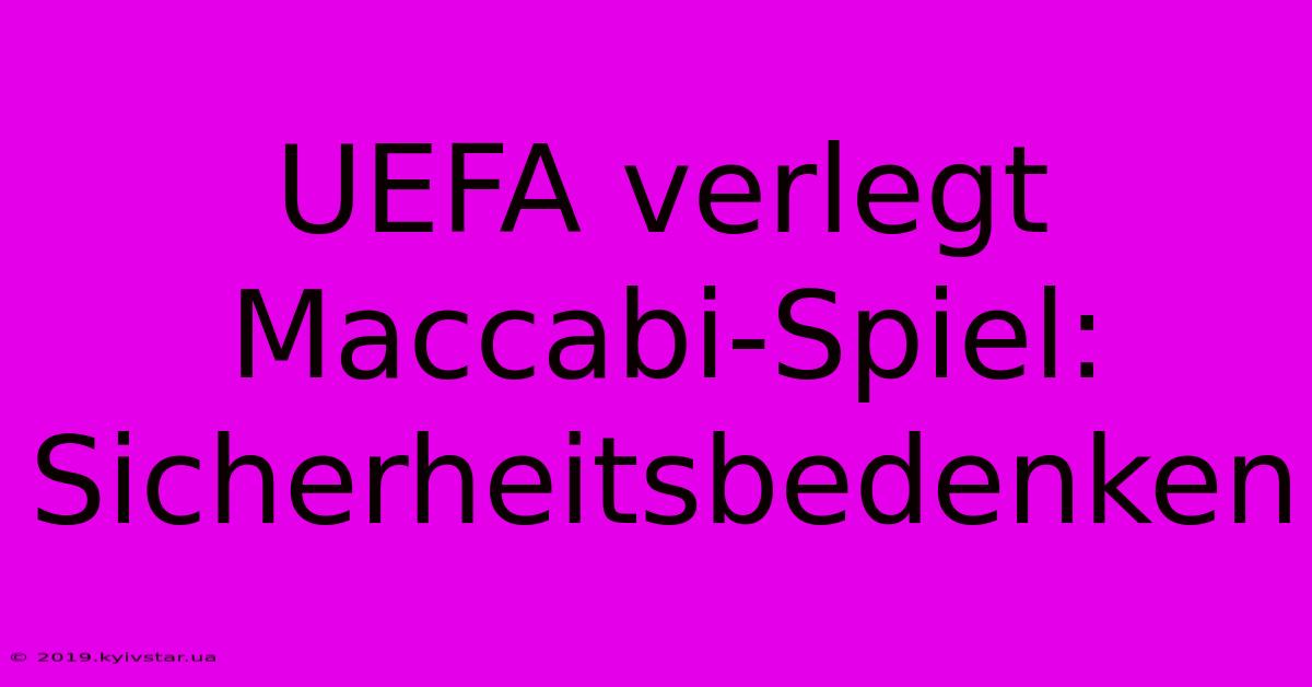 UEFA Verlegt Maccabi-Spiel: Sicherheitsbedenken