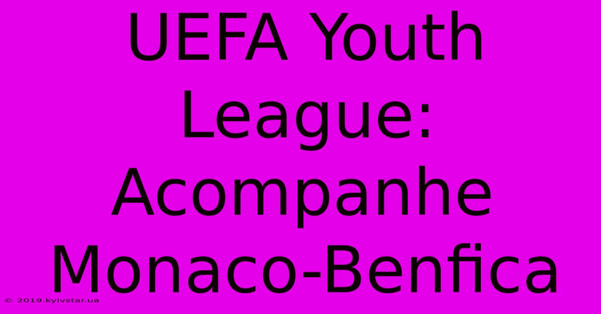 UEFA Youth League: Acompanhe Monaco-Benfica