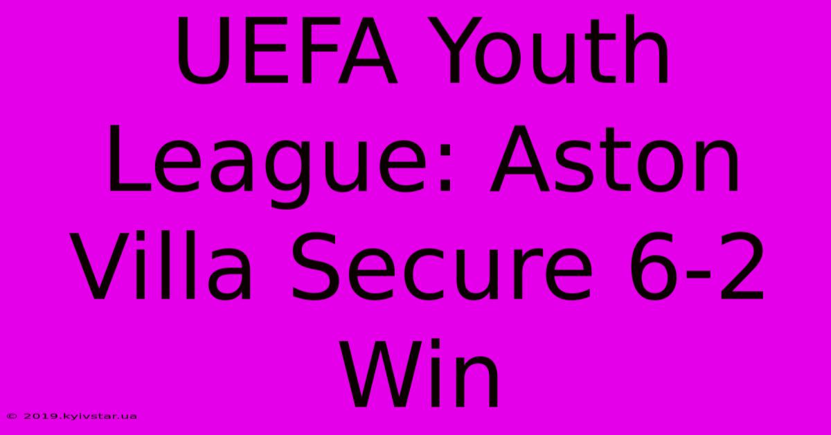 UEFA Youth League: Aston Villa Secure 6-2 Win 