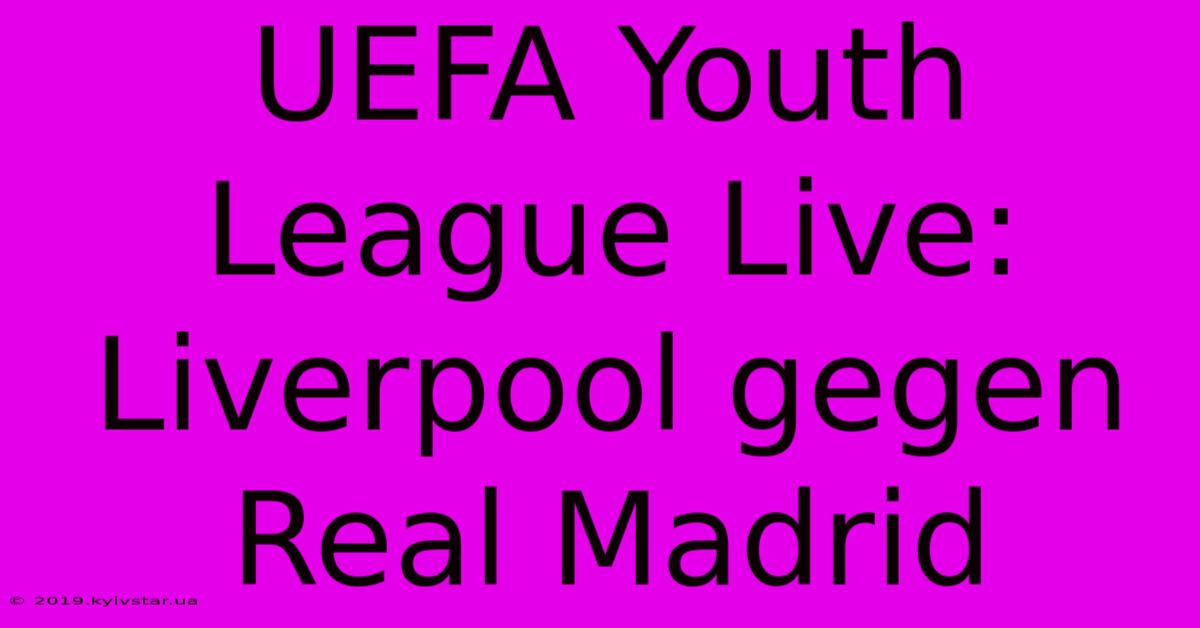 UEFA Youth League Live: Liverpool Gegen Real Madrid