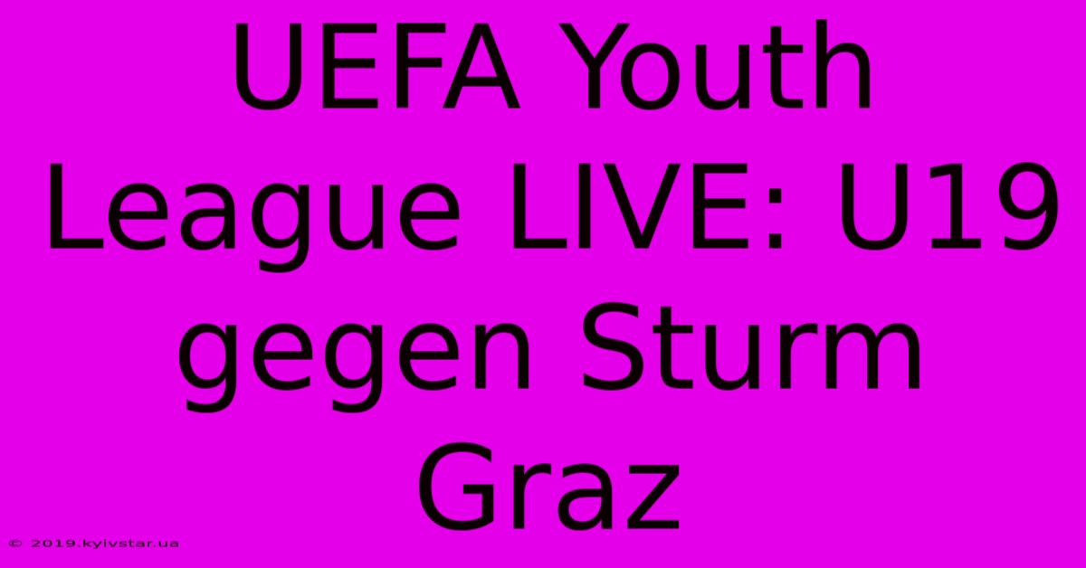 UEFA Youth League LIVE: U19 Gegen Sturm Graz