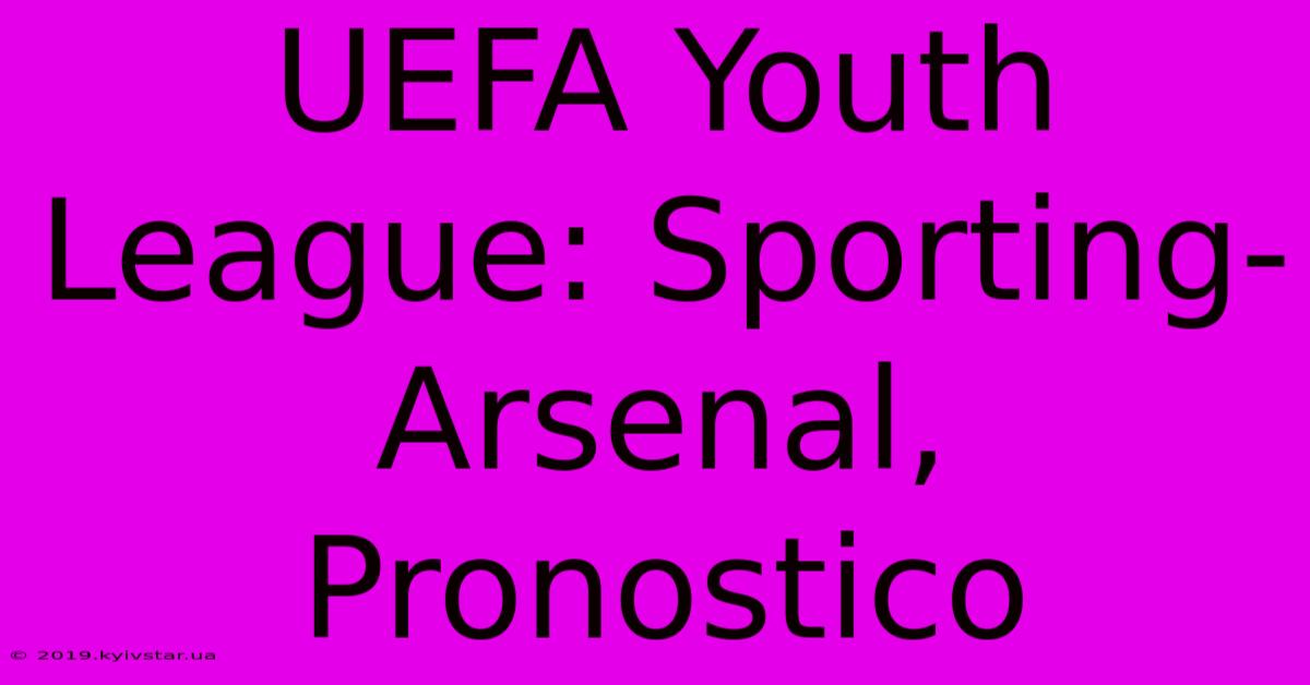 UEFA Youth League: Sporting-Arsenal, Pronostico