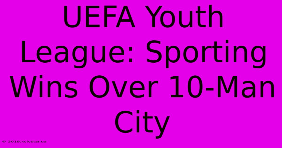 UEFA Youth League: Sporting Wins Over 10-Man City