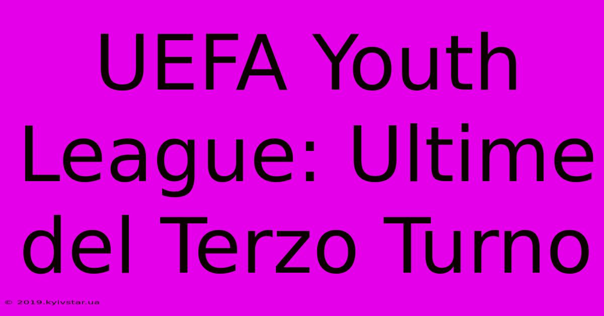 UEFA Youth League: Ultime Del Terzo Turno