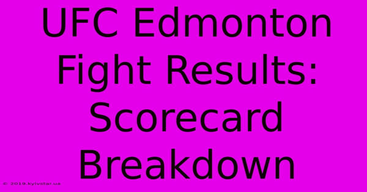 UFC Edmonton Fight Results: Scorecard Breakdown 