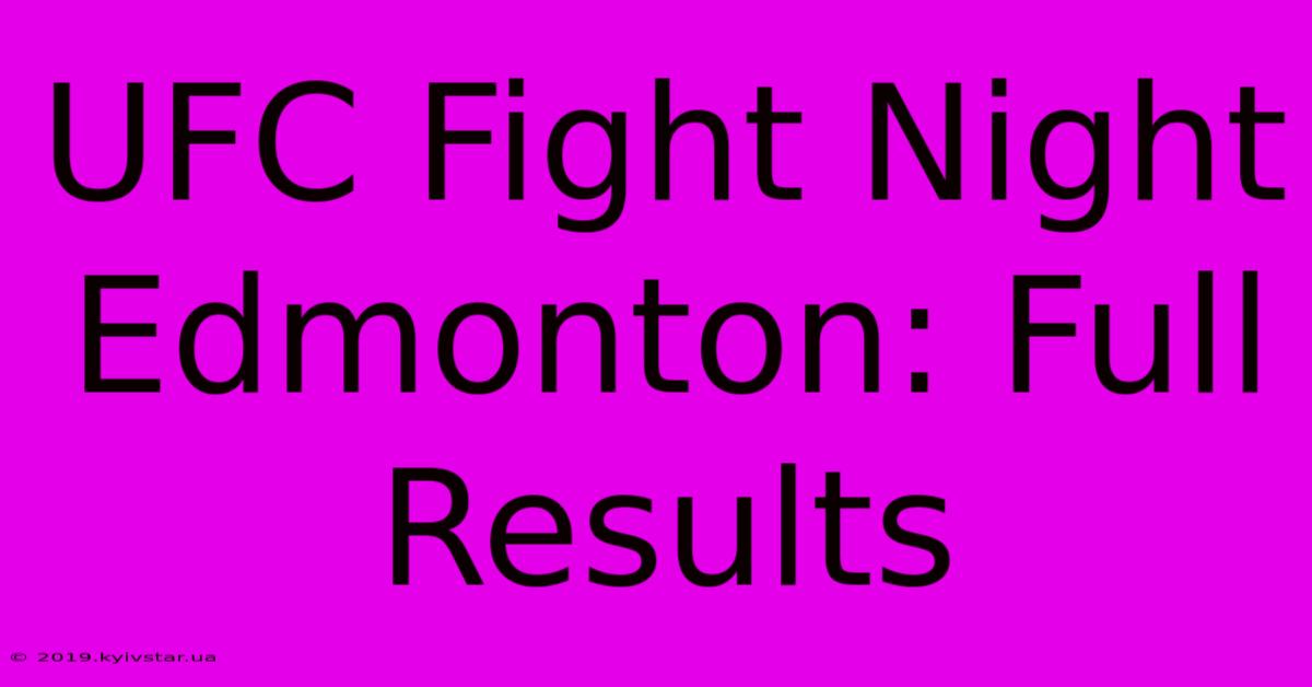 UFC Fight Night Edmonton: Full Results