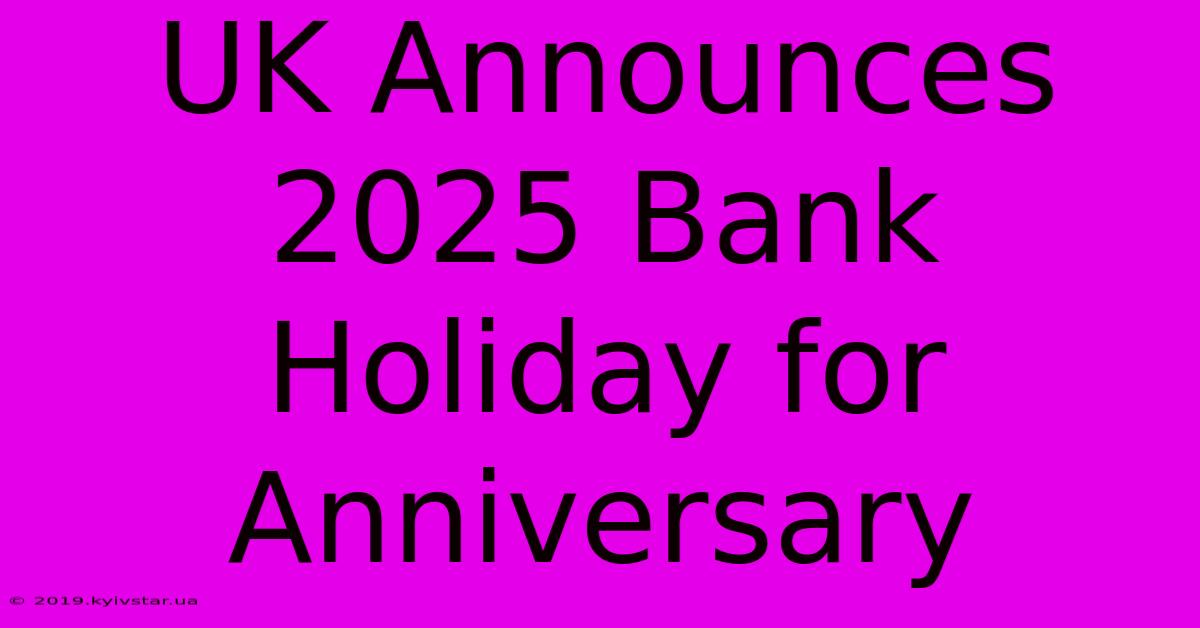 UK Announces 2025 Bank Holiday For Anniversary