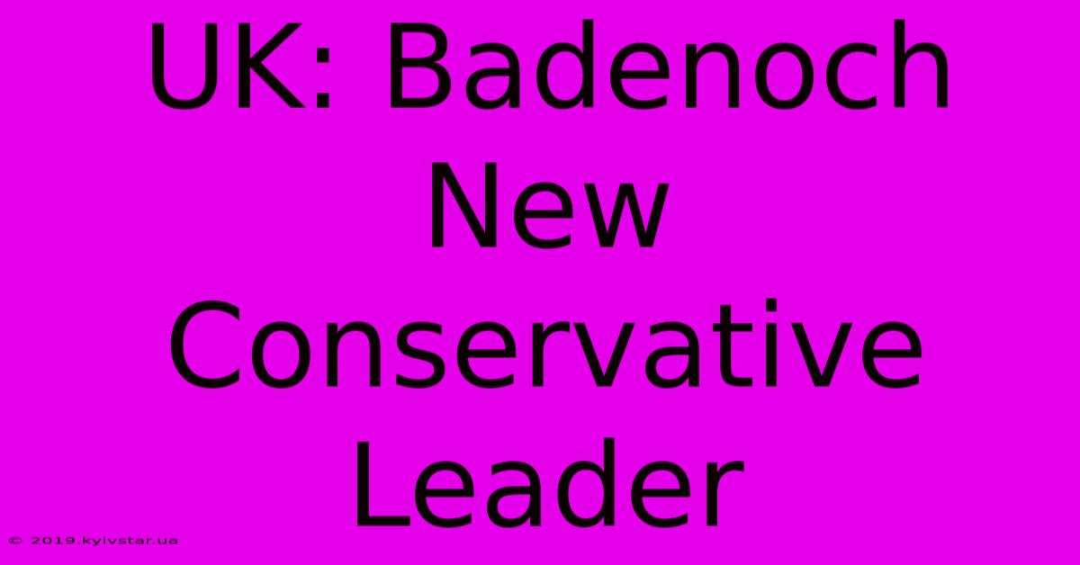 UK: Badenoch New Conservative Leader 