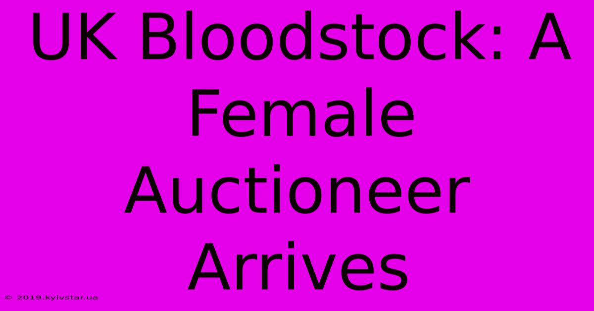 UK Bloodstock: A Female Auctioneer Arrives