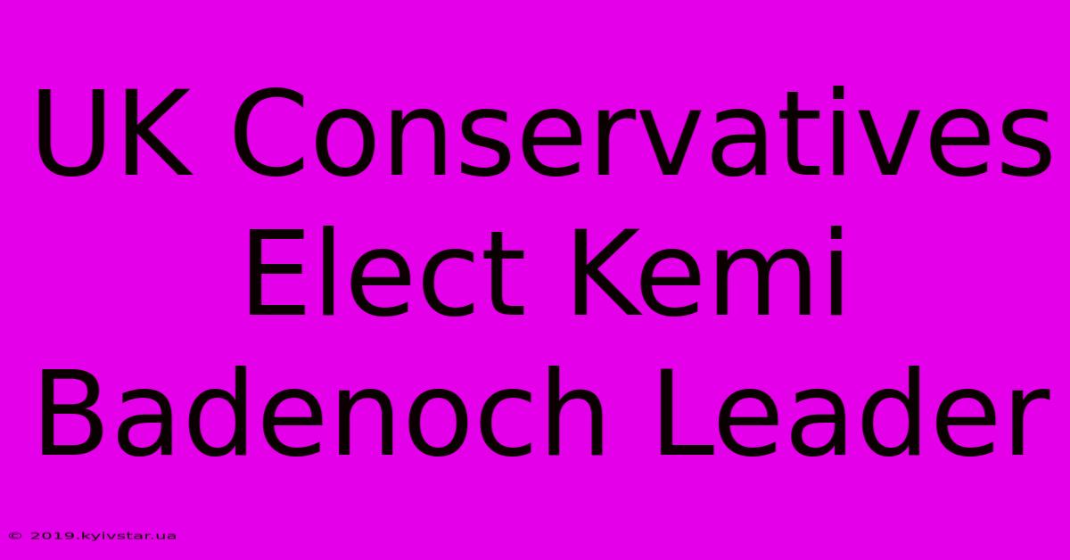 UK Conservatives Elect Kemi Badenoch Leader