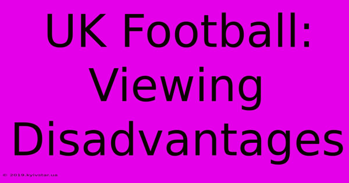 UK Football: Viewing Disadvantages