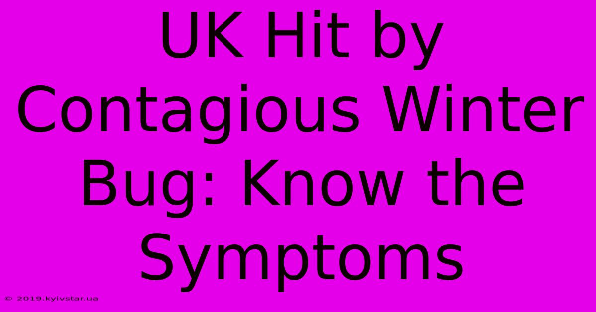 UK Hit By Contagious Winter Bug: Know The Symptoms