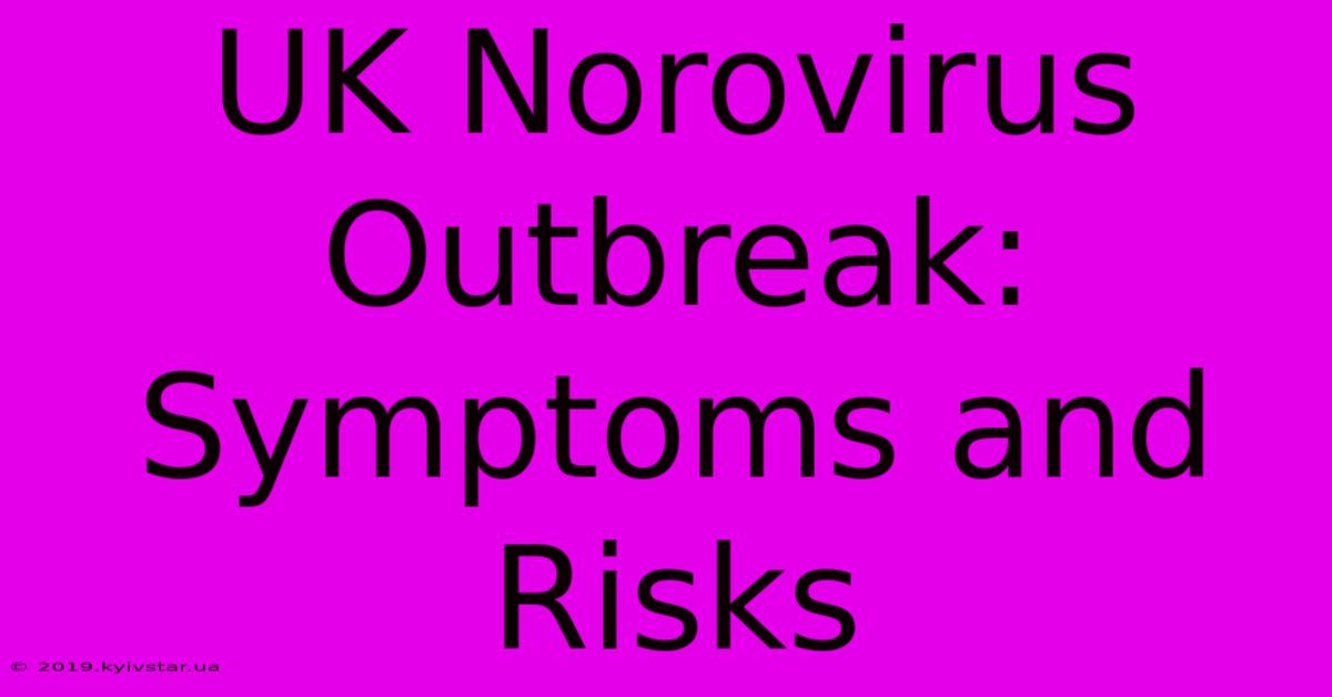 UK Norovirus Outbreak: Symptoms And Risks 