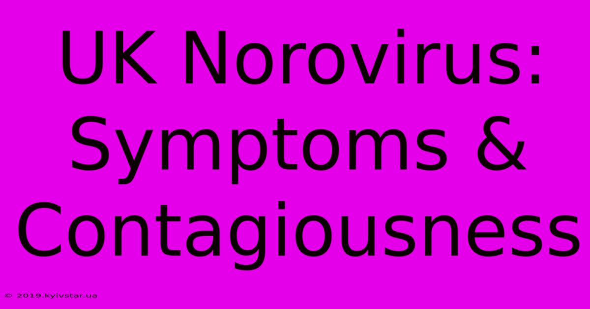 UK Norovirus: Symptoms & Contagiousness