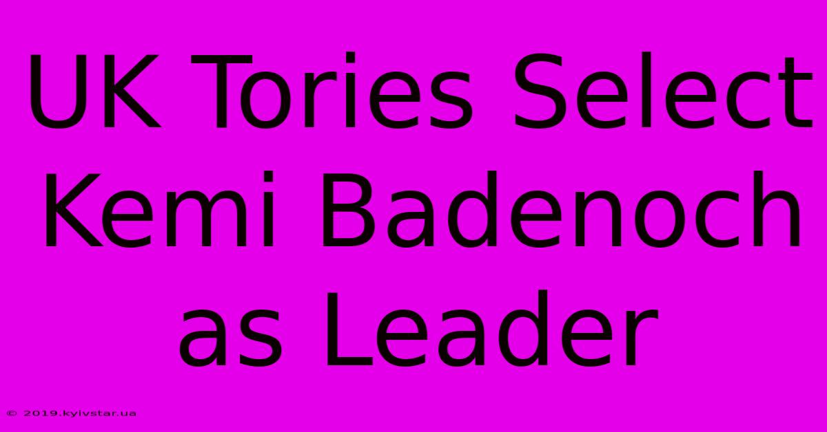 UK Tories Select Kemi Badenoch As Leader