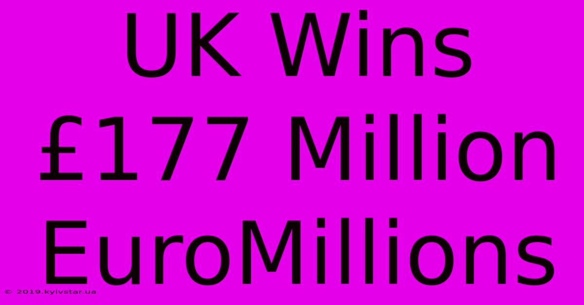 UK Wins £177 Million EuroMillions